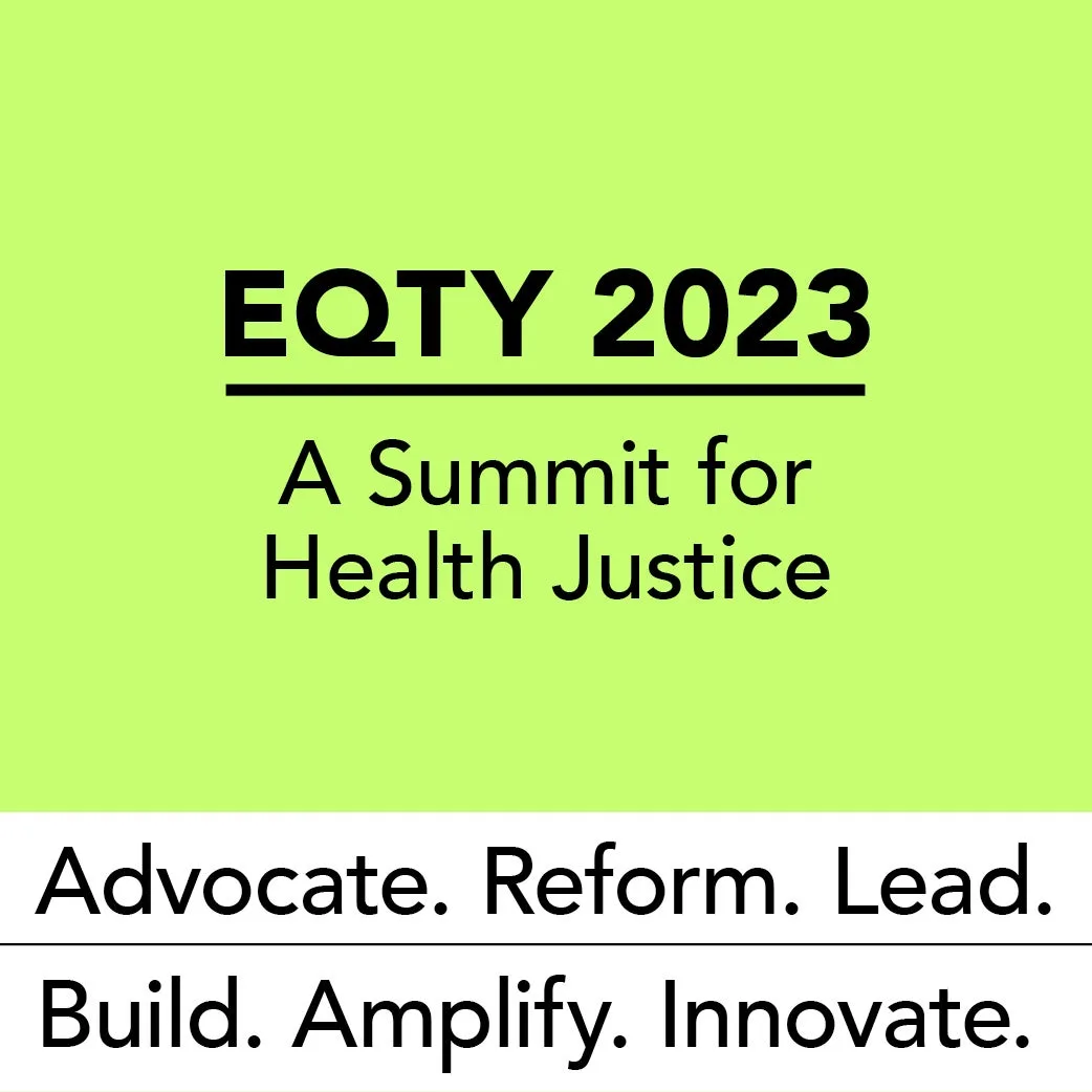 A graphic with a green background and black writing that reads: EQTY 2023, a Summit for Health Justice. 