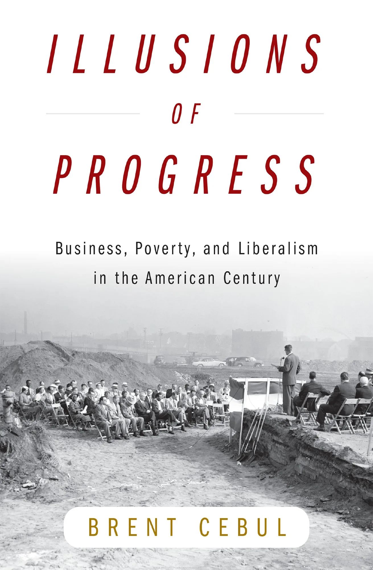 Book jacket for Illusions of Progress by Brent Cebul.