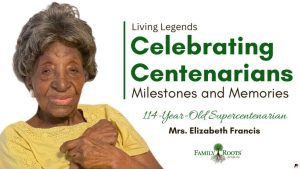 Family Roots for Life, Inc. Recognized Living Legend Elizabeth Francis, Second Oldest Living Person in the U.S. on National Centenarians Day