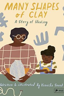 ‘Many Shapes of Clay: A Story of Healing,’ by Kenesha Sneed